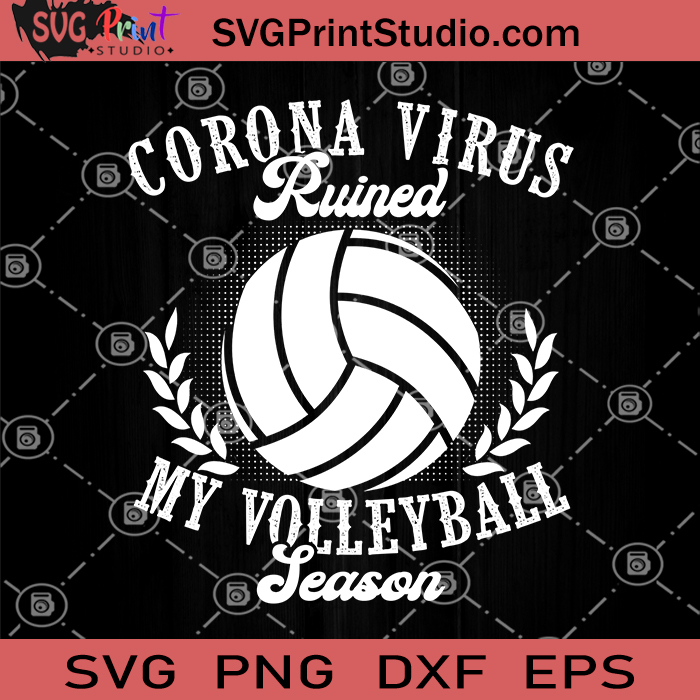 Download Corona Virus Ruined My Volleyball Season Svg Coronavirus Svg Volleyball Svg Volleyball Mom Svg Svg Print Studio
