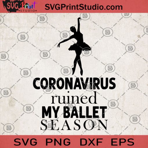 Coronavirus Ruined My Ballet Season SVG, Gifts for the dance and group SVG, Coronavirus 2020 SVG, Ballet SVG
