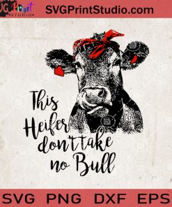 This Heifer Dont Take No Bull SVG, Cow Mom SVG, Cow Vector, Cow Head SVG