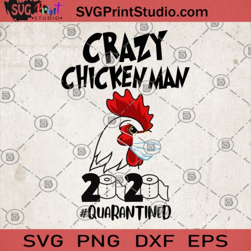 Crazy Chicken Man 2020 Quarantined SVG, Chicken Gifts SVG, Face Mask SVG, Chicken SVG, Quarantined 2020 SVG