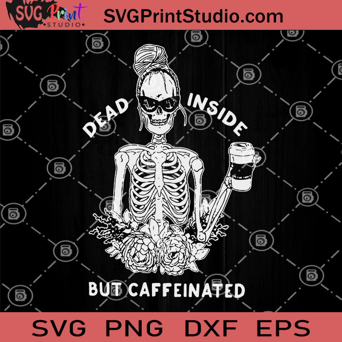 Download Dead Inside But Caffeinated Svg Skeleton Caffeinated Svg Png Dxf Eps Svg Print Studio