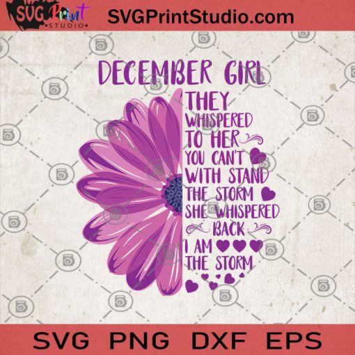 December Girl They Whispered To Her You Can't With Stand The Storm SVG, Try Everything Will Pass SVG, Girl SVG, Strong Female SVG