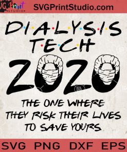 Dialysis Tech 2020 The One Where They Risk Their Lives To Save Yours SVG
