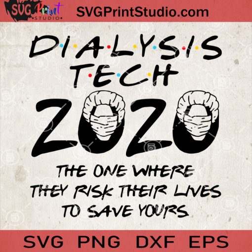 Dialysis Tech 2020 The One Where They Risk Their Lives To Save Yours SVG