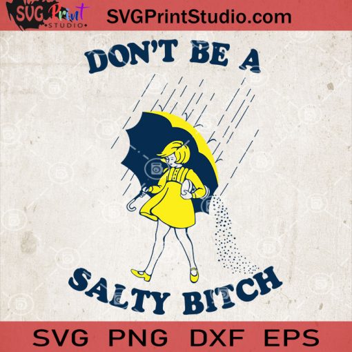 Don't Be A Salty Bitch SVG, Funny Humorous Quote Sayings SVG