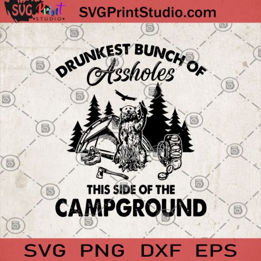 Drunkest Bunch Of Assholes This Side Of The Campground SVG, Campground SVG, Camping Outfit SVG, Funny Camping SVG, Family Camping SVG, Bear SVG
