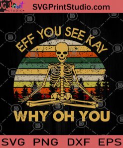 Eff You See Kay Why Oh You SVG, Skeleton SVG, Yoga SVG, Vintage SVG