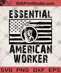 Essential American Worker SVG, The Statue Of Liberty SVG, American Flag SVG, Gun SVG