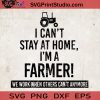 I Can't Stay At Home I'm A Farmer We Work When Others Can't Anymore SVG