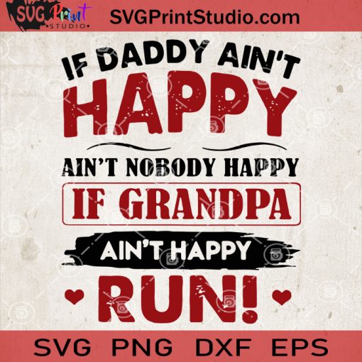 If Daddy Ain't Happy Ain't Nobody Happy If Grandpa Ain't Happy Run SVG