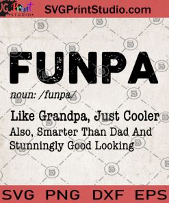 Funpa Like Grandpa Just Cooler Also Smarter Than Dad And Stunningly Good Looking SVG, Gifts For Grandfather SVG, Funpa Like SVG