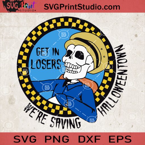 Get In Losers SVG, We're Saving Halloween Town SVG, Skeleton SVG