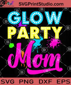 Glow Party Mom SVG, Mother's Day SVG, Party Mom SVG PNG DXF EPS