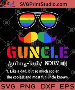 Guncle Like A Dad But So Much Cooler The Coolest And Most Fun Uncle Known SVG, Gifts For Dad SVG, LGBT SVG, Guncle SVG