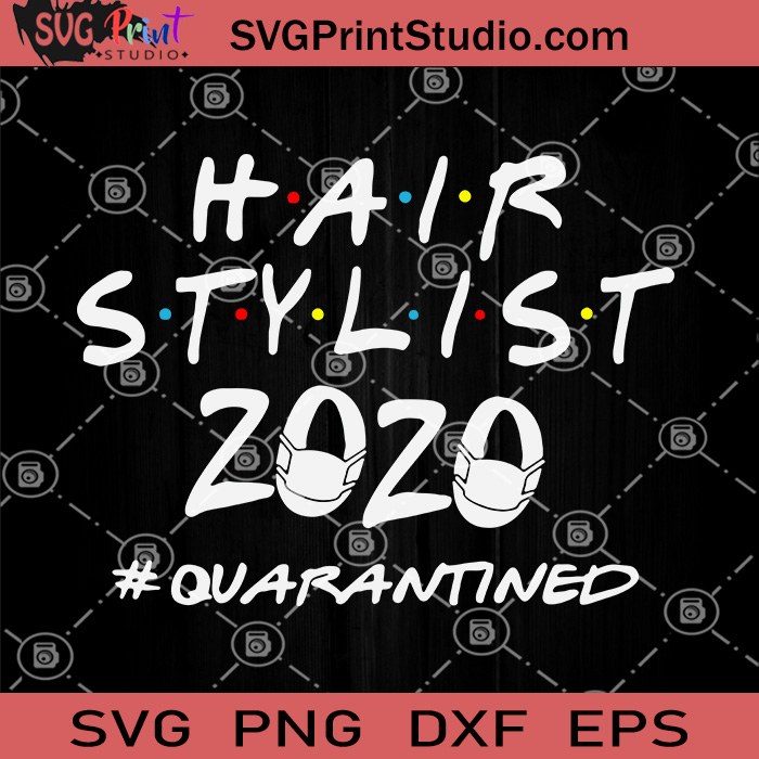 Download Hair Stylist 2020 Quarantined Svg Hair Stylist Svg Coronavirus Svg Svg Print Studio