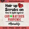 Hair Up Scrubs On TIme To Fight Against Coronavirus Pandemic SVG, Nurse Life SVG