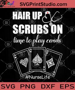 Hair Up Scrubs On Time To Play Cards Nurse Life SVG, Coronavirus SVG, Nurse 2020 SVG, Deck Of Cards SVG