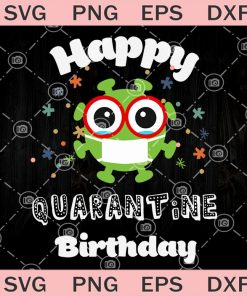 Happy Quarantined Birthday SVG, Birthday Coronavirus SVG, Birthday Kid 2020 SVG, Covid 19 SVG