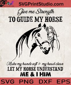 Give Me Strength To Guide My Horse Make My hands Soft And My Head Clear SVG