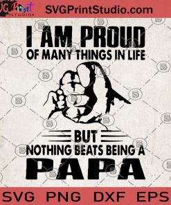 I Am Proud Of Many Things In Life But Nothing Beats Being A PAPA SVG, Fathers Day Gift SVG, Fathers SVG, Father's Gift SVG, PAPA SVG