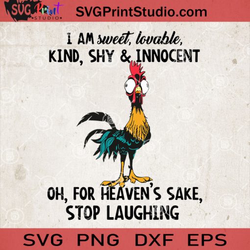 I Am Sweet, Lovable, Kind, Shy And Innocent Oh, For Heaven's Sake Chicken SVG