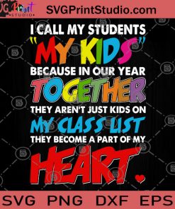 I Call My Students My Kids Because In Our Year Together SVG, Students SVG, Teacher Gift SVG, School SVG