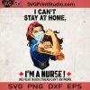 I Can't Stay At Home, I'm A Nurse SVG, Stong Woman Nurse SVG, Coronavirus 2020 SVG