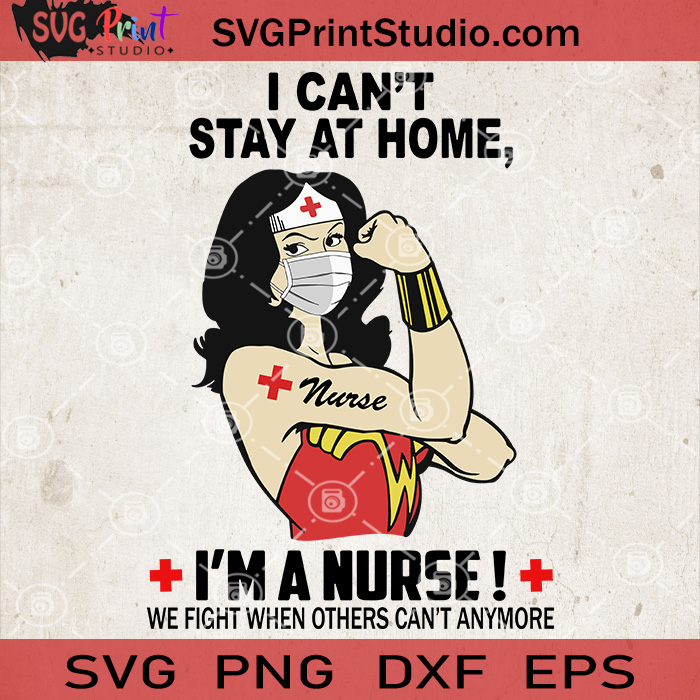 Download I Can't Stay At Home, I'm A Nurse SVG, Wonder Woman Nurse ...
