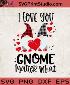 I Love You Gnome Matter What Valentine SVG, Couple Valentine Gnomies SVG