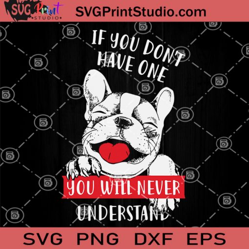 If You Don't Have One You Will Never Understand SVG, Dog Lover SVG