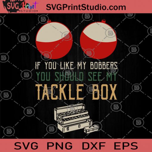 If You Like My Bobbers You Should See My Tackle box SVG, You should see my box SVG, Funny Quotes SVG, Woodwork SVG,