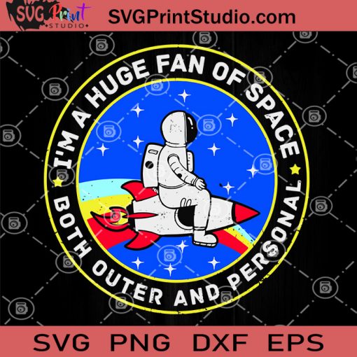 I'm A Huge Fan Of Space Both Outer And Persoonal SVG, Astronaut SVG