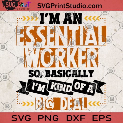 I'm An Essential Worker So Basically I'm Kind Of A Big Deal SVG, Essential Workers SVG, Quarantine SVG