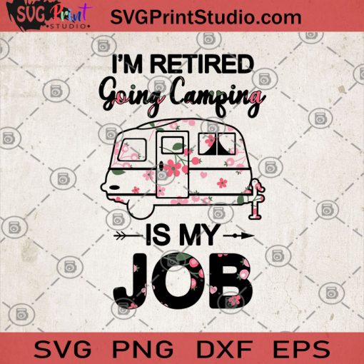 I'm Retired Going Camping Is Job SVG, Nature Lovers Camping and Traveling SVG, Summer SVG, Camping SVG