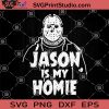 Jason Is My Homie SVG, Killer SVG, Horror Movies SVG, Halloween Movies SVG