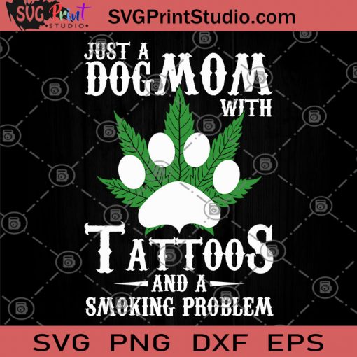 Just A dog Mom With Tattoos And A Smoking problem SVG, Pet Mom SVG, Dog lover SVG, Fur mama SVG, Tattoos SVG, Smoking SVG