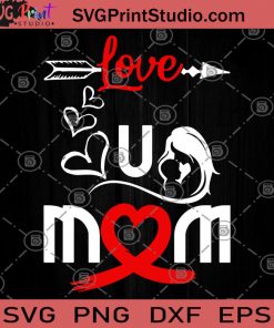 Love You Mom SVG, I love You Mom SVG, Day Mom Gifts SVG, Gifts For Mom SVG, Mom SVG