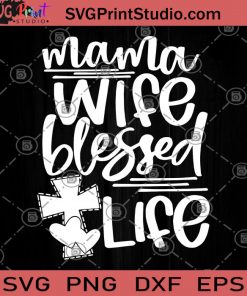 Mama Wife Blessed Life SVG, Mother's Day SVG, Mama SVG, Wife SVG, Blessed Life SVG