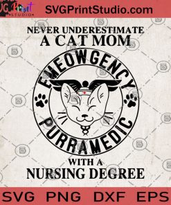 Never Underestimate A Cat Mom Emeowgency Purramedic With A Nursing Degree SVG, Best Cat Mom SVG, Crazy Cat Lady SVG, Pet Lover Gift SVG, Cat Mom SVG, Funny Cat SVG, Cat Lover SVG