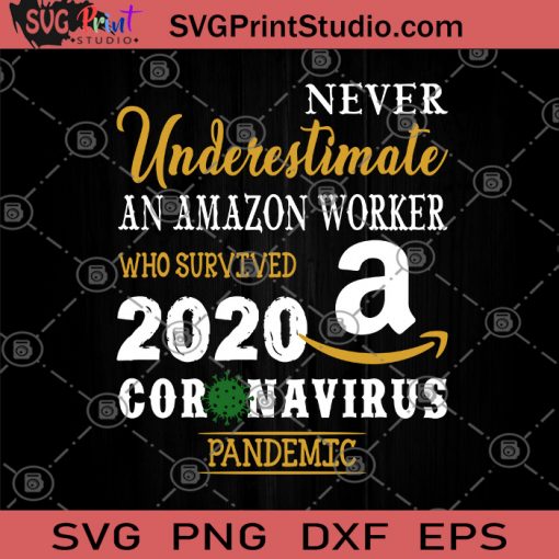 Never Underestimate An Amazon Worker Who Survived 2020 Coronavirus Pandemic SVG, Covid-19 SVG, Coronavirus 2020 SVG