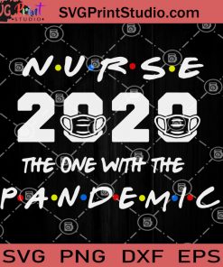 Nurse 2020 SVG, The One With The Pandemic SVG, Coronavirus SVG