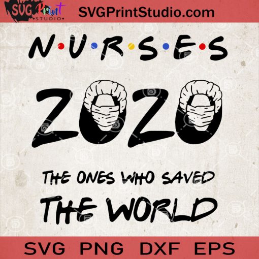 Nurse 2020 SVG, The Ones Who Saved The World SVG, Coronavirus SVG