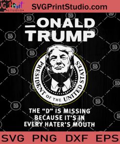 _Onald Trump The D Is Missing Because It's In Every Hater's Mouth SVG