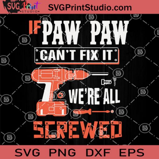 If Paw Paw Can't Fix It We're All Screwed SVG, Papa SVG, Dad SVG, Grandpa SVG