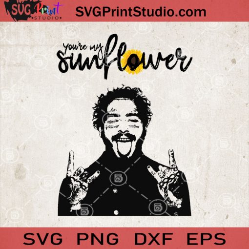 Youre My Sunflower SVG, Post Malone SVG, Post Malone Sunflower SVG PNG EPS DXF Silhouette Cut Files