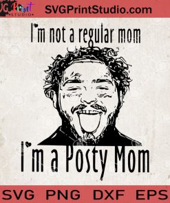 I'm Not A Regular Mom I'm A Posty Mom SVG, Post Malone SVG