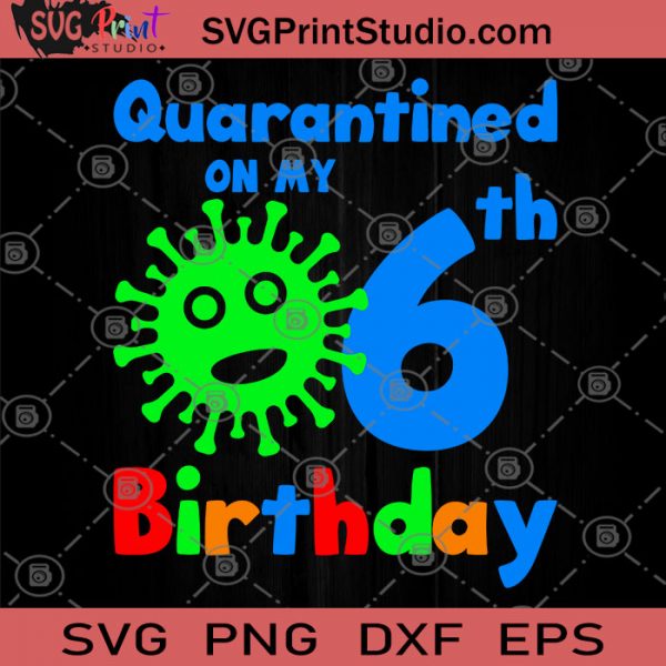 Download Quarantined On My 6th Birthday Happy SVG, Birthday Quarantined SVG, April Girl Quarantine SVG ...