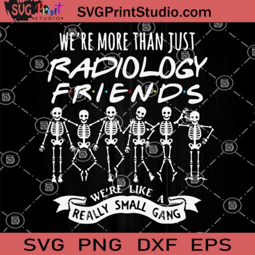 We're More Than Just Radiology Friends We're Like A Really Small Gang SVG