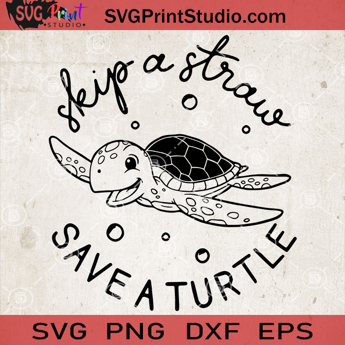 Download Save The Turtles Svg Skip A Straw Svg Ocean Turtle Svg Turtles Svg Svg Print Studio