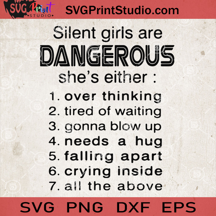 Download Silent Girls Are Dangerous She S Either Over Thinking Tired Of Waiting Svg Quote Svg Svg Print Studio